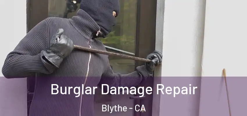  Burglar Damage Repair Blythe - CA