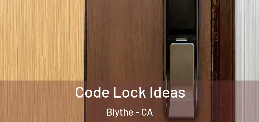  Code Lock Ideas Blythe - CA